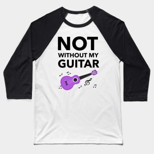 Not Without My Guitar Baseball T-Shirt